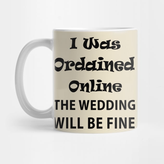 I was ordained online the wedding will be fine by  Isis.Egy